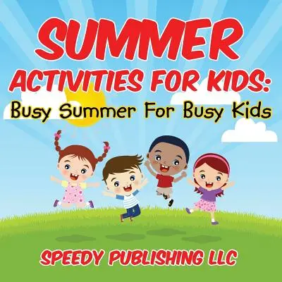Actividades de verano para niños: Verano ocupado para niños ocupados - Summer Activities For Kids: Busy Summer For Busy Kids