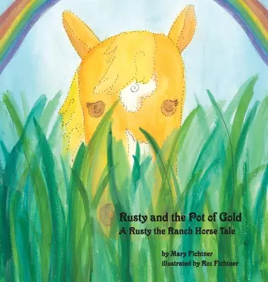 Rusty y la olla de oro: Un Cuento de Rusty el Caballo de Rancho - Rusty and the Pot of Gold: A Rusty the Ranch Horse Tale