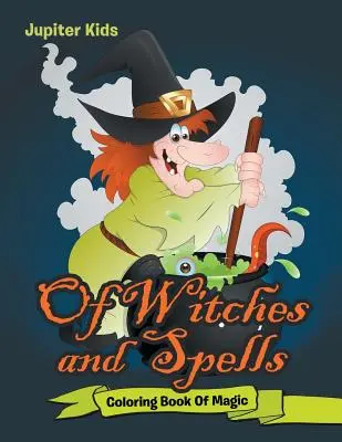 De brujas y hechizos: Libro Para Colorear De Magia - Of Witches and Spells: Coloring Book Of Magic