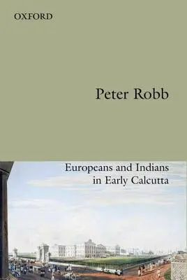 Amistad útil: Europeos e indios en la Calcuta primitiva - Useful Friendship: Europeans and Indians in Early Calcutta