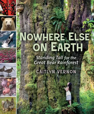 En ningún otro lugar de la Tierra: En pie por la selva tropical del Gran Oso - Nowhere Else on Earth: Standing Tall for the Great Bear Rainforest