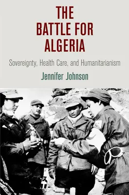 La batalla por Argelia: Soberanía, sanidad y humanitarismo - The Battle for Algeria: Sovereignty, Health Care, and Humanitarianism