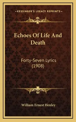 Echoes Of Life And Death: Cuarenta y siete letras (1908) - Echoes Of Life And Death: Forty-Seven Lyrics (1908)