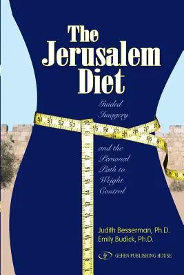 La dieta de Jerusalén: La imaginación guiada y el camino personal hacia el control del peso - The Jerusalem Diet: Guided Imagery and the Personal Path to Weight Control