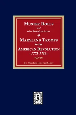 Muster Rolls and Other Records of Service of Maryland Troops in the American Revolution, 1775-1783 (Lista de reclutamiento y otros registros del servicio de las tropas de Maryland en la Revolución Americana, 1775-1783) - Muster Rolls and Other Records of Service of Maryland Troops in the American Revolution, 1775-1783