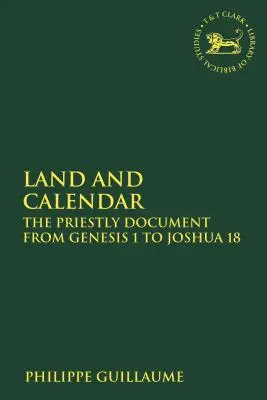 Tierra y Calendario: El documento sacerdotal de Génesis 1 a Josué 18 - Land and Calendar: The Priestly Document from Genesis 1 to Joshua 18