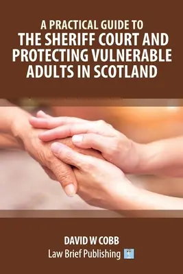 Guía práctica sobre el Sheriff Court y la protección de los adultos vulnerables en Escocia - A Practical Guide to the Sheriff Court and Protecting Vulnerable Adults in Scotland