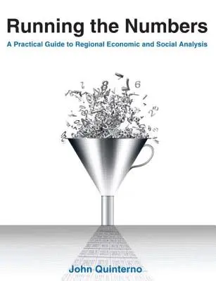 Haciendo números: Guía práctica de análisis económico y social regional: 2014: Guía práctica del análisis económico y social regional - Running the Numbers: A Practical Guide to Regional Economic and Social Analysis: 2014: A Practical Guide to Regional Economic and Social An