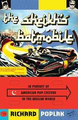 El Batmóvil del Jeque: A la caza de la cultura pop estadounidense en el mundo musulmán - The Sheikh's Batmobile: In Pursuit of American Pop Culture in the Muslim World