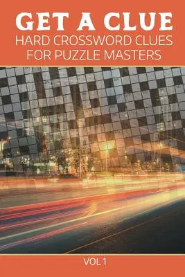 Get A Clue: Hard Crossword Clues For Puzzle Masters Vol 1 (Spanish Edition) - Get A Clue: Hard Crossword Clues For Puzzle Masters Vol 1