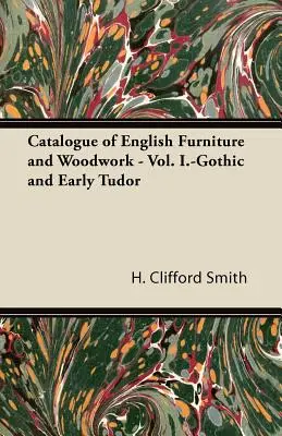 Catálogo de muebles y ebanistería ingleses - Vol. I.- Gótico y Tudor temprano - Catalogue of English Furniture and Woodwork - Vol. I.-Gothic and Early Tudor