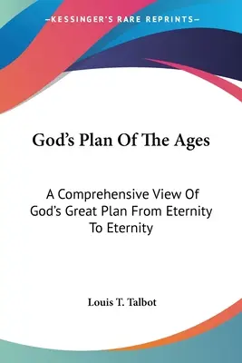 El plan divino de los siglos: Una Visión Integral Del Gran Plan De Dios Desde La Eternidad Hasta La Eternidad - God's Plan Of The Ages: A Comprehensive View Of God's Great Plan From Eternity To Eternity