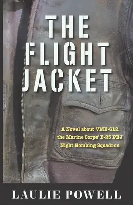 La chaqueta de vuelo: Una novela sobre el VMB-612, el escuadrón de bombardeo nocturno B-25 PBJ del Cuerpo de Marines - The Flight Jacket: A Novel about VMB-612, the Marine Corps' B-25 PBJ Night Bombing Squadron