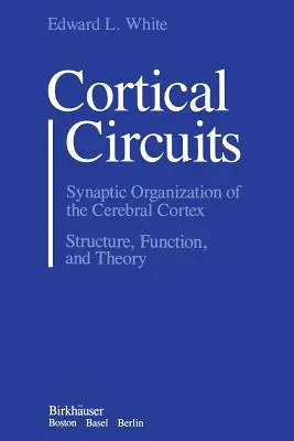 Circuitos Corticales: Organización sináptica de la corteza cerebral Estructura, función y teoría - Cortical Circuits: Synaptic Organization of the Cerebral Cortex Structure, Function, and Theory