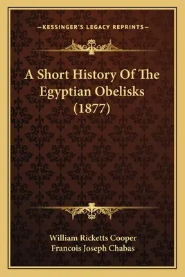 Breve historia de los obeliscos egipcios (1877) - A Short History Of The Egyptian Obelisks (1877)