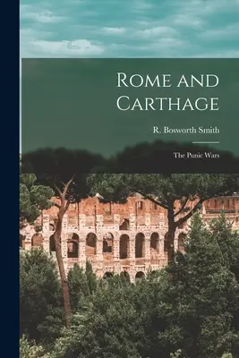 Roma y Cartago: las guerras púnicas (Smith R. Bosworth (Reginald Bosworth)) - Rome and Carthage: the Punic Wars (Smith R. Bosworth (Reginald Bosworth))