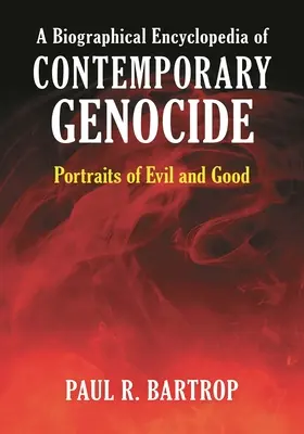 Enciclopedia biográfica del genocidio contemporáneo: Retratos del mal y del bien - A Biographical Encyclopedia of Contemporary Genocide: Portraits of Evil and Good