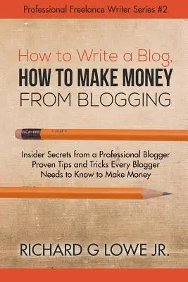 Cómo escribir un blog, cómo ganar dinero con los blogs: Secretos de un blogger profesional Consejos y trucos probados que todo blogger necesita saber para dejar de fumar - How to Write a Blog, How to Make Money from Blogging: Insider Secrets from a Professional Blogger Proven Tips and tricks Every Blogger Needs to Know t