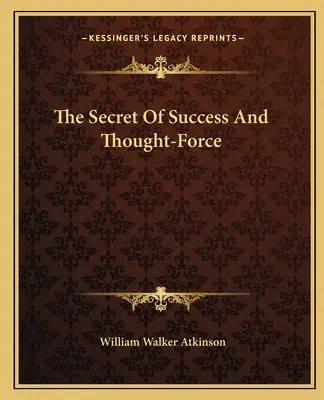 El secreto del éxito y la fuerza del pensamiento - The Secret Of Success And Thought-Force