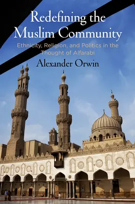 La redefinición de la comunidad musulmana: Etnicidad, religión y política en el pensamiento de Alfarabi - Redefining the Muslim Community: Ethnicity, Religion, and Politics in the Thought of Alfarabi