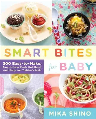 Smart Bites for Baby: 300 comidas fáciles de hacer y de adorar que estimulan el cerebro de tu bebé y niño pequeño - Smart Bites for Baby: 300 Easy-To-Make, Easy-To-Love Meals That Boost Your Baby and Toddler's Brain