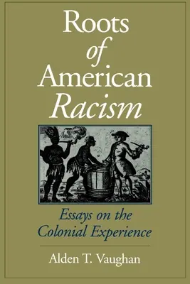 Las raíces del racismo americano: Ensayos sobre la experiencia colonial - Roots of American Racism: Essays on the Colonial Experience