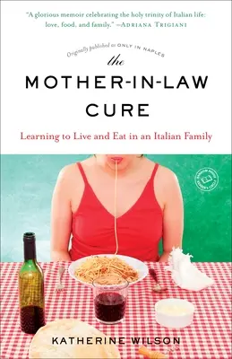 La cura de la suegra (publicado originalmente como Only in Naples): Aprender a vivir y a comer en una familia italiana - The Mother-in-Law Cure (Originally published as Only in Naples): Learning to Live and Eat in an Italian Family