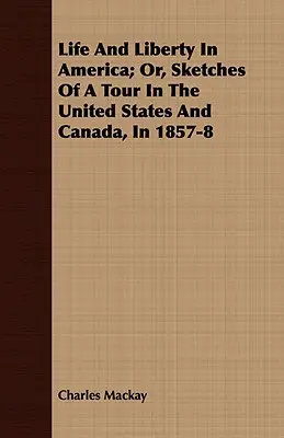 La vida y la libertad en América; o esbozos de un viaje por Estados Unidos y Canadá en 1857-1888 - Life And Liberty In America; Or, Sketches Of A Tour In The United States And Canada, In 1857-8