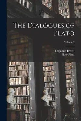 Los Diálogos de Platón; Tomo 5 - The Dialogues of Plato; Volume 5