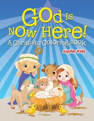 ¡Dios Ya Está Aquí! (Un libro cristiano para colorear) - God is Now Here! (A Christian Coloring Book)