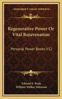 Poder Regenerativo O Rejuvenecimiento Vital: Poder Personal Libros V12 - Regenerative Power Or Vital Rejuvenation: Personal Power Books V12