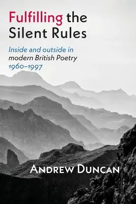 Cumpliendo las reglas silenciosas: Inside & Outside in Modern British Poetry 1960-1990 (Dentro y fuera de la poesía británica moderna 1960-1990) - Fulfilling the Silent Rules: Inside & Outside in Modern British Poetry 1960-1990