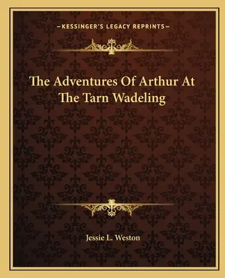 Las aventuras de Arturo en el Tarn Wadeling - The Adventures Of Arthur At The Tarn Wadeling