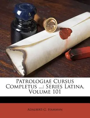 Patrologiae Cursus Completus ...: Serie Latina, Volumen 101 - Patrologiae Cursus Completus ...: Series Latina, Volume 101