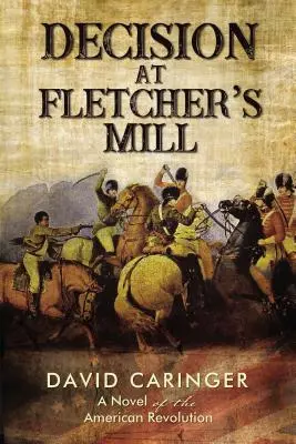 Decisión en Fletcher's Mill: Una novela de la Revolución Americana - Decision at Fletcher's Mill: A Novel of the American Revolution