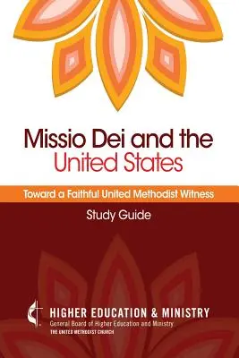 Missio Dei y los Estados Unidos: Hacia un fiel testimonio metodista unido (Guía de estudio) - Missio Dei and the United States: Toward a Faithful United Methodist Witness (Study Guide)