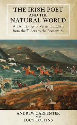 El poeta irlandés y el mundo natural: Una antología de versos en inglés desde los Tudor hasta los Románticos - The Irish Poet and the Natural World: An Anthology of Verse in English from the Tudors to the Romantics