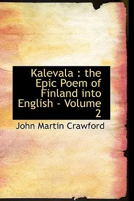Kalevala: el poema épico de Finlandia en inglés - Volumen 2 - Kalevala: the Epic Poem of Finland into English - Volume 2