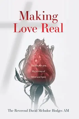 Hacer realidad el amor: La Iglesia y mi viaje de mente y espíritu - Making Love Real: The Church and My Journey of Mind and Spirit