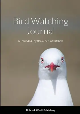 Diario de observación de aves: Un diario para los observadores de aves - Bird Watching Journal: A Track And Log Book For Birdwatchers