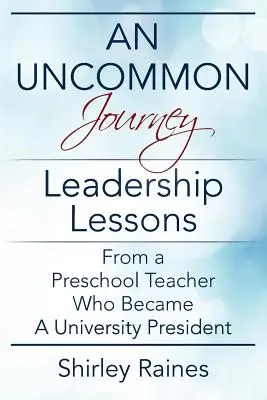 Un viaje poco común: Lecciones de liderazgo de una maestra de preescolar que llegó a rectora de universidad - An Uncommon Journey: Leadership Lessons From A Preschool Teacher Who Became A University President