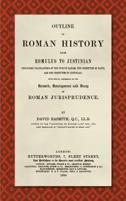 Bosquejo de la historia romana de Rómulo a Justiniano (1890): (Incluye traducciones de las Doce Tablas, de las Instituciones de Gayo y de las Instituciones o - Outline of Roman History from Romulus to Justinian (1890): (Including Translations of the Twelve Tables, the Institutes of Gaius, and the Institutes o