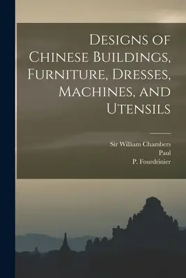 Diseños de edificios, muebles, vestidos, máquinas y utensilios chinos - Designs of Chinese Buildings, Furniture, Dresses, Machines, and Utensils