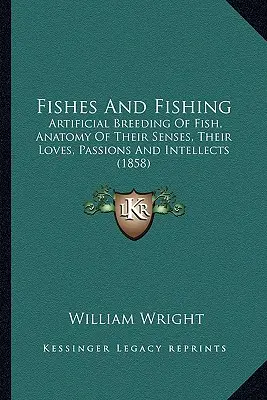 Los peces y la pesca: Cría artificial de peces, anatomía de sus sentidos, sus amores, pasiones e intelectos (1858) - Fishes And Fishing: Artificial Breeding Of Fish, Anatomy Of Their Senses, Their Loves, Passions And Intellects (1858)