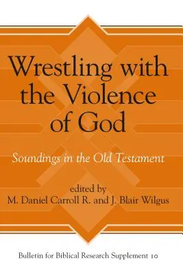 Luchando con la violencia de Dios: Sondeos en el Antiguo Testamento - Wrestling with the Violence of God: Soundings in the Old Testament