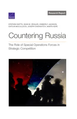 Contra Rusia: El papel de las fuerzas de operaciones especiales en la competición estratégica - Countering Russia: The Role of Special Operations Forces in Strategic Competition