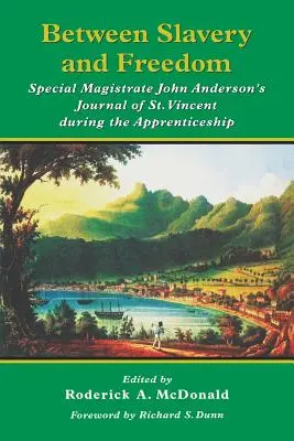 Entre la esclavitud y la libertad: Diario de San Vicente durante el aprendizaje del magistrado especial John Anderson - Between Slavery and Freedom: Special Magistrate John Anderson's Journal of St Vincent During the Apprenticeship