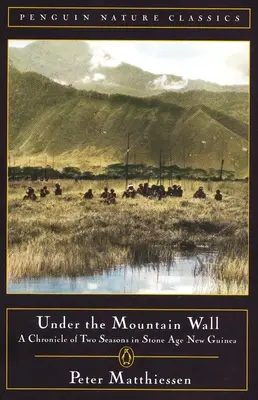 Bajo el muro de la montaña: Crónica de dos estaciones en la Nueva Guinea de la Edad de Piedra - Under the Mountain Wall: A Chronicle of Two Seasons in Stone Age New Guinea