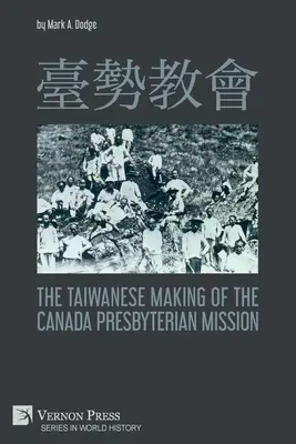 臺勢教會 La fabricación taiwanesa de la Misión Presbiteriana de Canadá - 臺勢教會 The Taiwanese Making of the Canada Presbyterian Mission