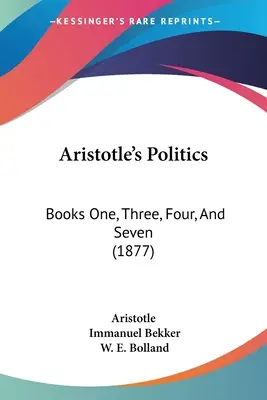 La Política de Aristóteles: Libros Primero, Tercero, Cuarto y Séptimo (1877) - Aristotle's Politics: Books One, Three, Four, And Seven (1877)